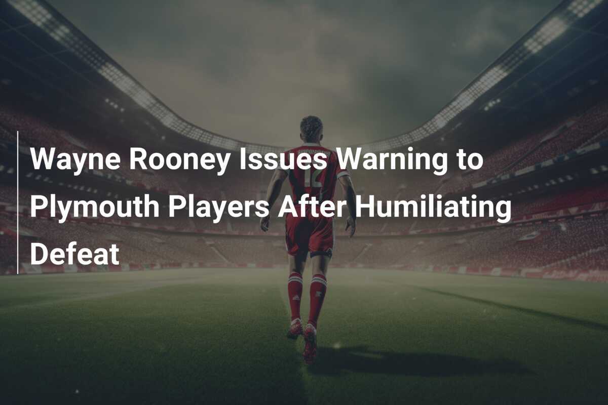 Wayne Rooney Beri Peringatan kepada Pemain Plymouth Setelah Kekalahan Memalukan