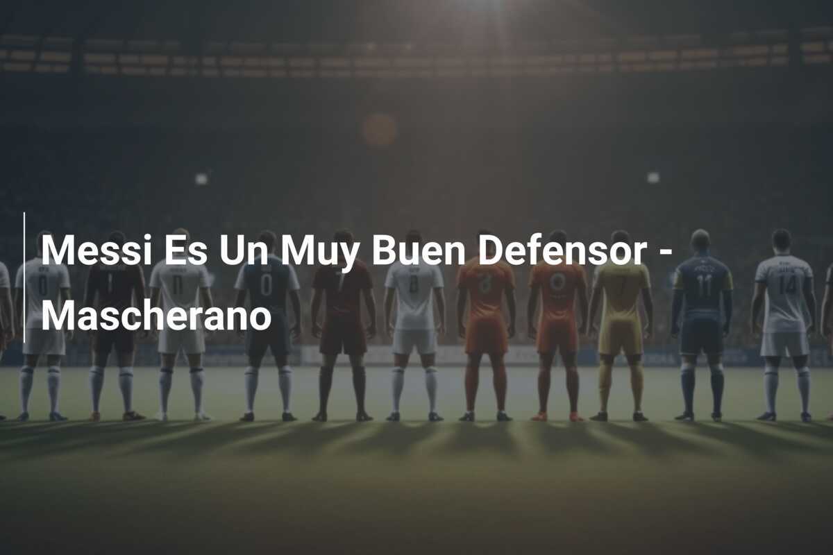 Messi Es Un Muy Buen Defensor - Mascherano
