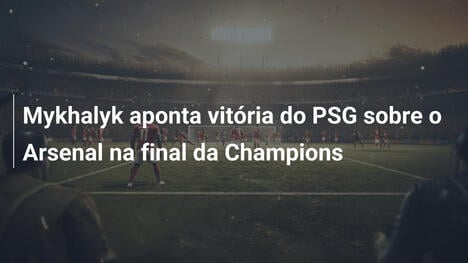 Mykhalyk aponta vitória do PSG sobre o Arsenal na final da Champions