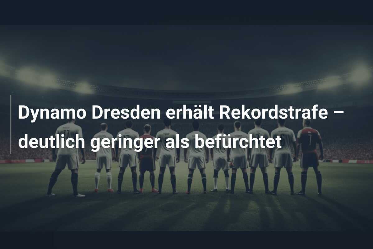 Dynamo Dresden erhält Rekordstrafe – deutlich geringer als befürchtet