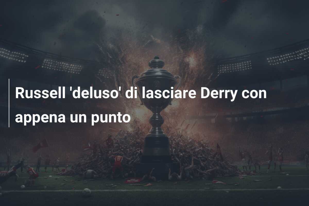 Russell 'deluso' di lasciare Derry con appena un punto
