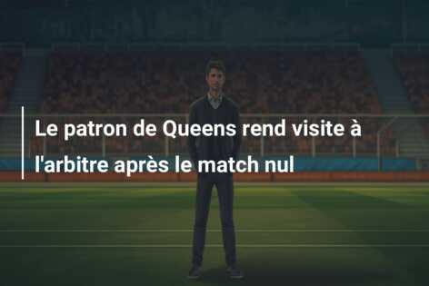 Le patron de Queens rend visite à l’arbitre après le match nul