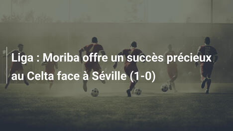 Liga : Moriba offre un succès précieux au Celta face à Séville (1-0)