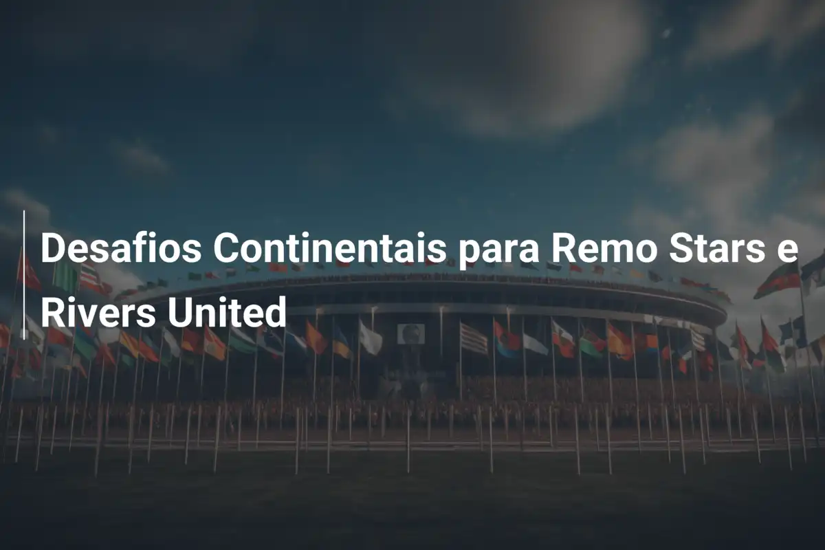 Desafios Continentais para Remo Stars e Rivers United