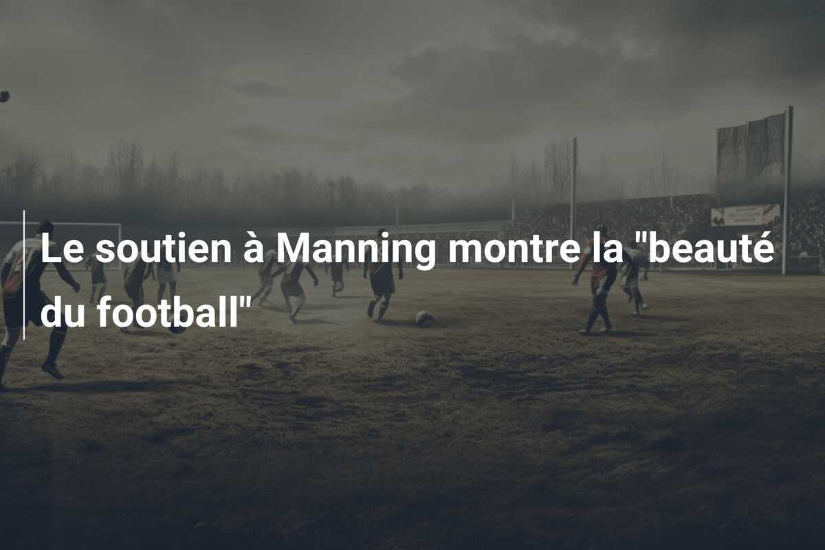 Le soutien à Manning montre la "beauté du football"