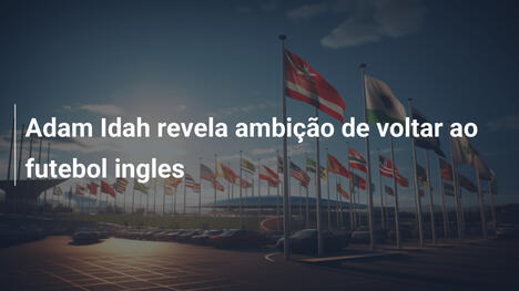 Adam Idah revela ambição de voltar ao futebol ingles