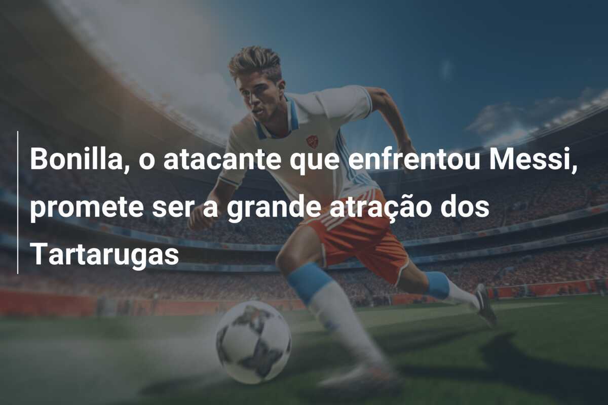 Bonilla, o atacante que enfrentou Messi, promete ser a grande atração dos Tartarugas