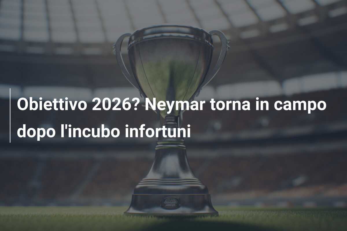 Obiettivo 2026? Neymar torna in campo dopo l'incubo infortuni