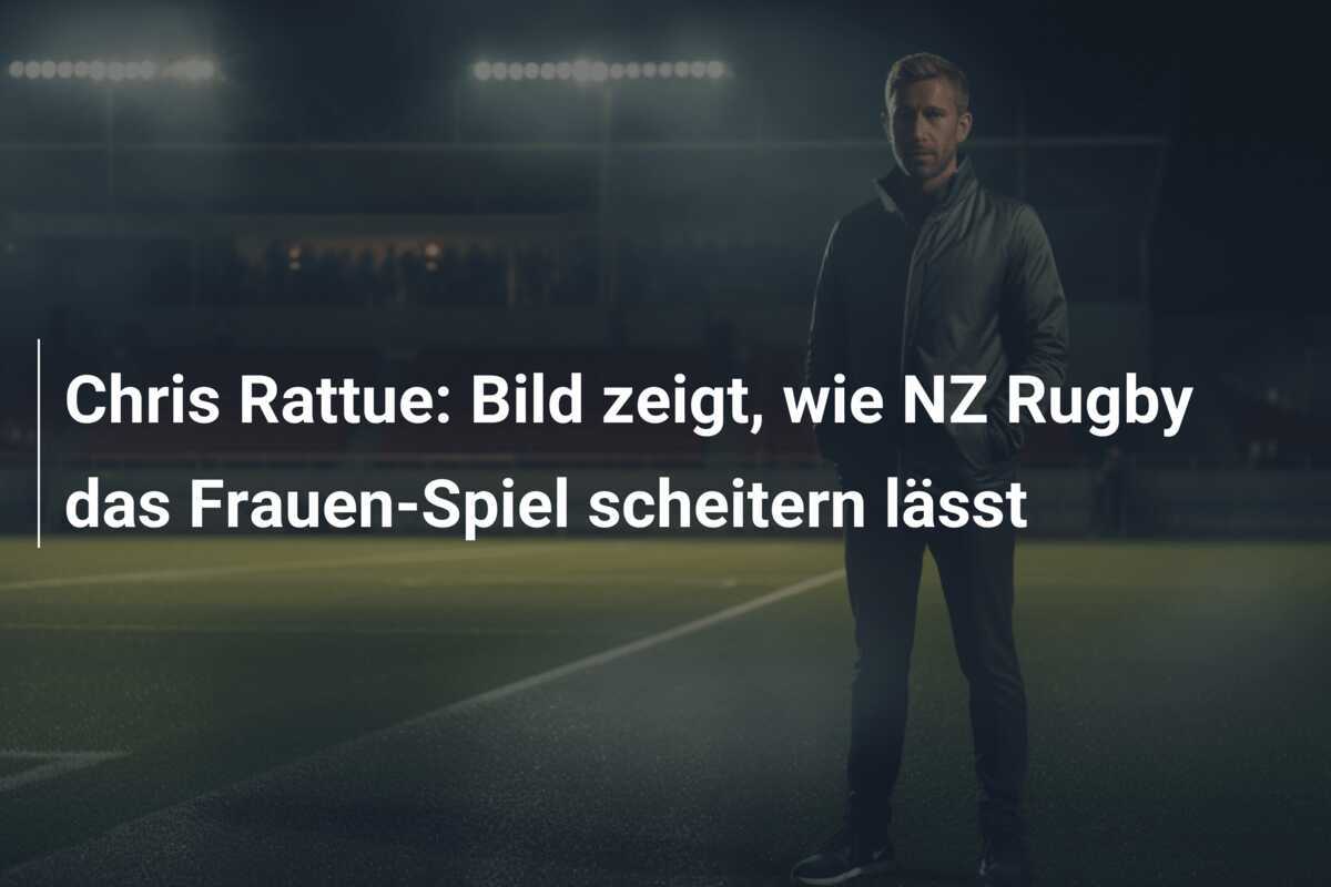 Chris Rattue: Bild zeigt, wie NZ Rugby das Frauen-Spiel scheitern lässt