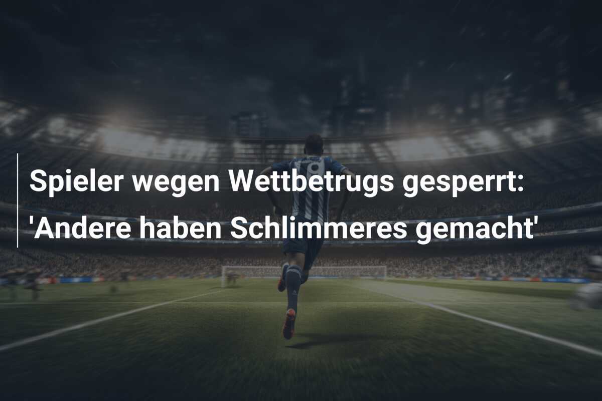 Spieler wegen Wettbetrugs gesperrt: 'Andere haben Schlimmeres gemacht'