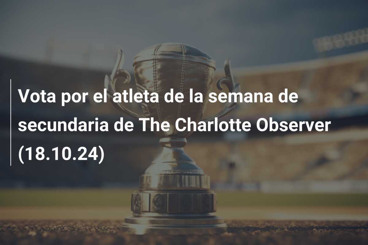 Vota por el atleta de la semana de secundaria de The Charlotte Observer (18.10.24)
