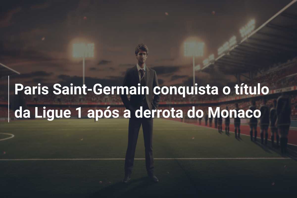 Paris Saint-Germain conquista o título da Ligue 1 após a derrota do Monaco
