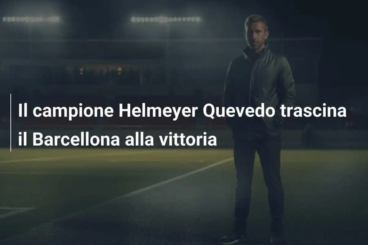 Il campione Helmeyer Quevedo trascina il Barcellona alla vittoria