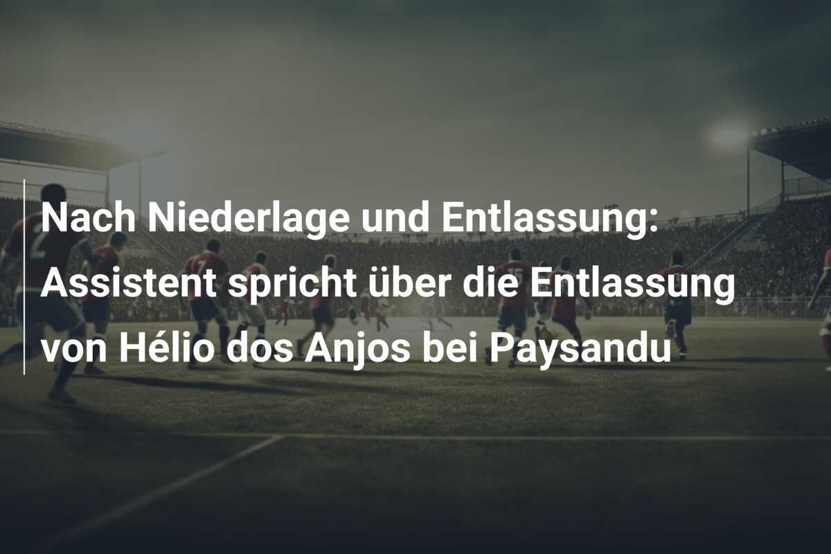 Nach Niederlage und Entlassung: Assistent spricht über die Entlassung von Hélio dos Anjos bei Paysandu