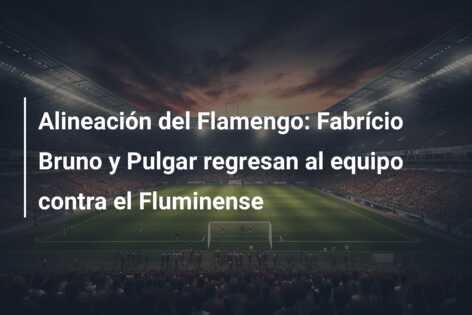 Alineación del Flamengo: Fabrício Bruno y Pulgar regresan al equipo contra el Fluminense