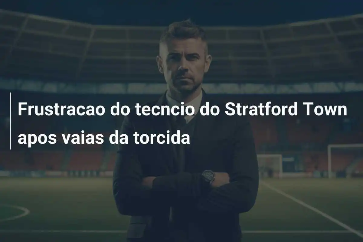 Frustracao do tecncio do Stratford Town apos vaias da torcida