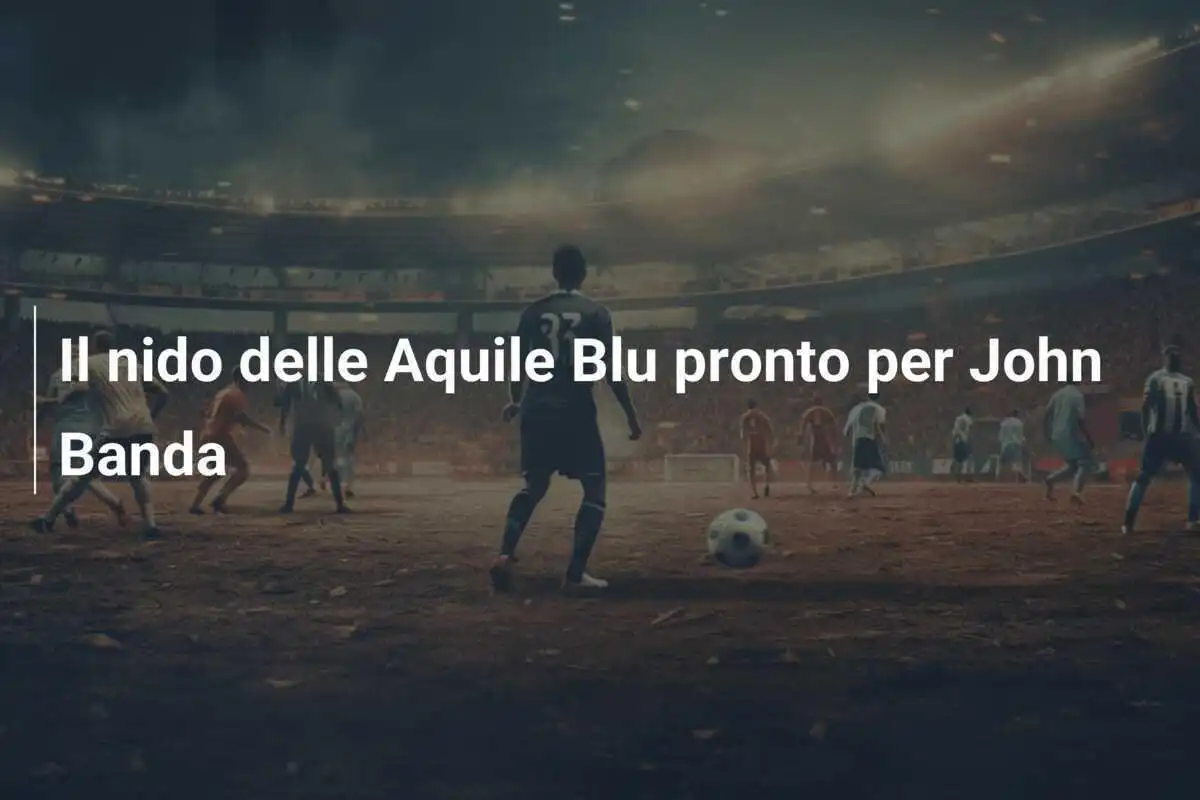 Il nido delle Aquile Blu pronto per John Banda