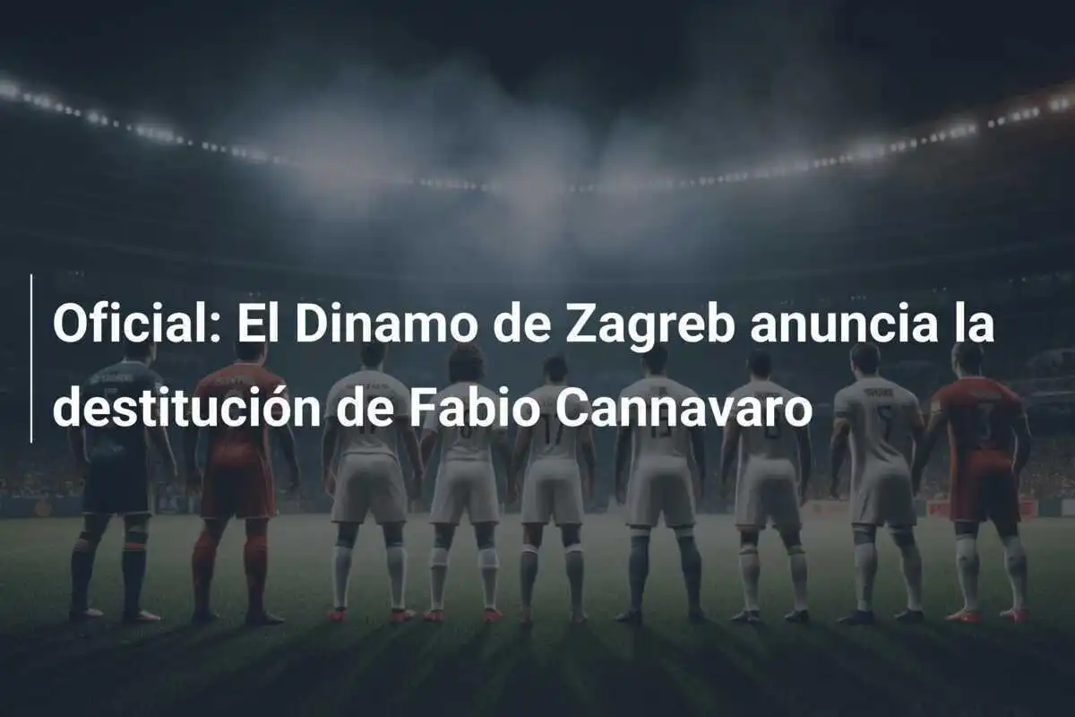 Oficial: El Dinamo de Zagreb anuncia la destitución de Fabio Cannavaro
