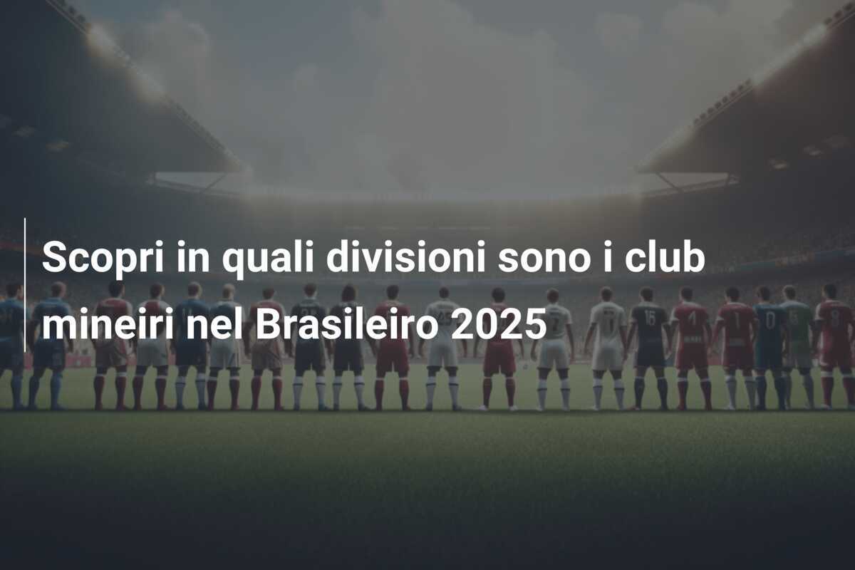 Scopri in quali divisioni sono i club mineiri nel Brasileiro 2025