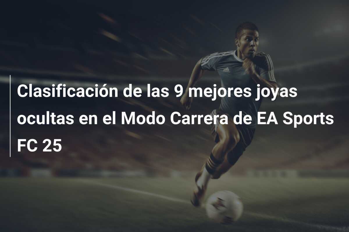 Clasificación de las 9 mejores joyas ocultas en el Modo Carrera de EA Sports FC 25