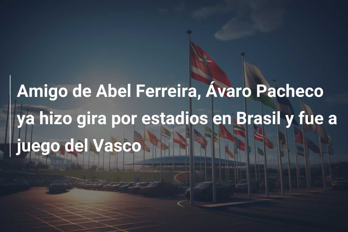Amigo de Abel Ferreira, Ávaro Pacheco ya hizo gira por estadios en Brasil y fue a juego del Vasco