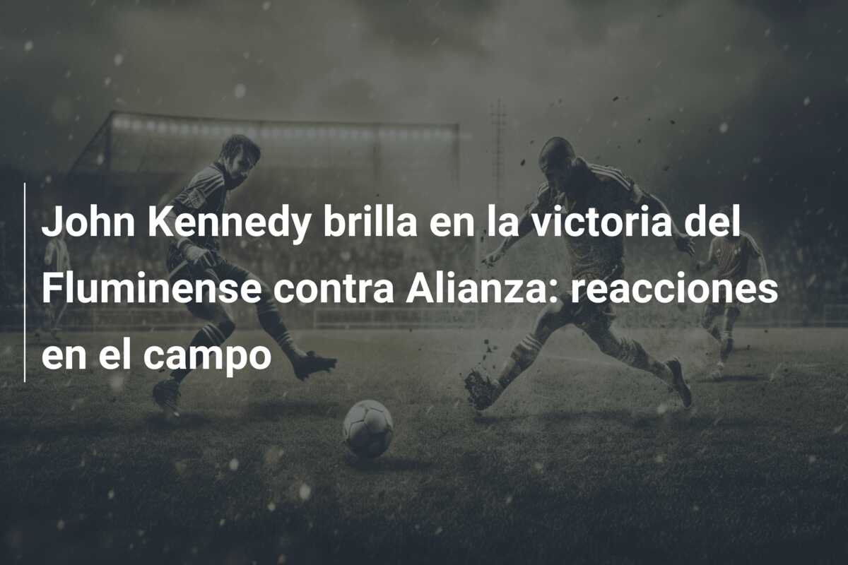 John Kennedy brilla en la victoria del Fluminense contra Alianza: reacciones en el campo