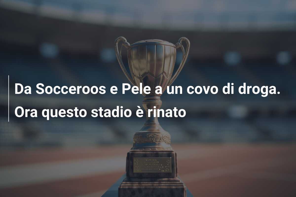 Da Socceroos e Pele a un covo di droga. Ora questo stadio è rinato
