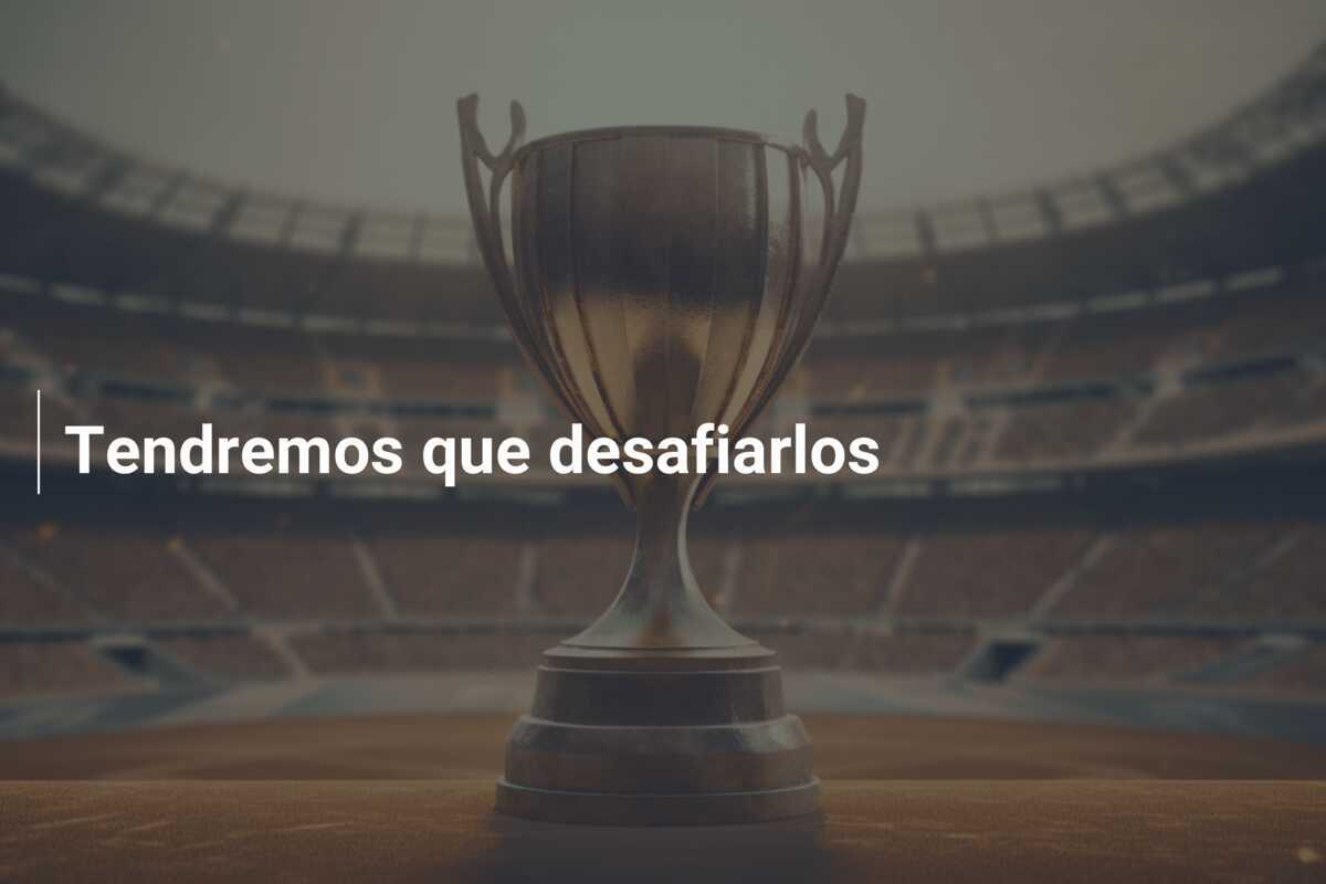 Tendremos que desafiarlos