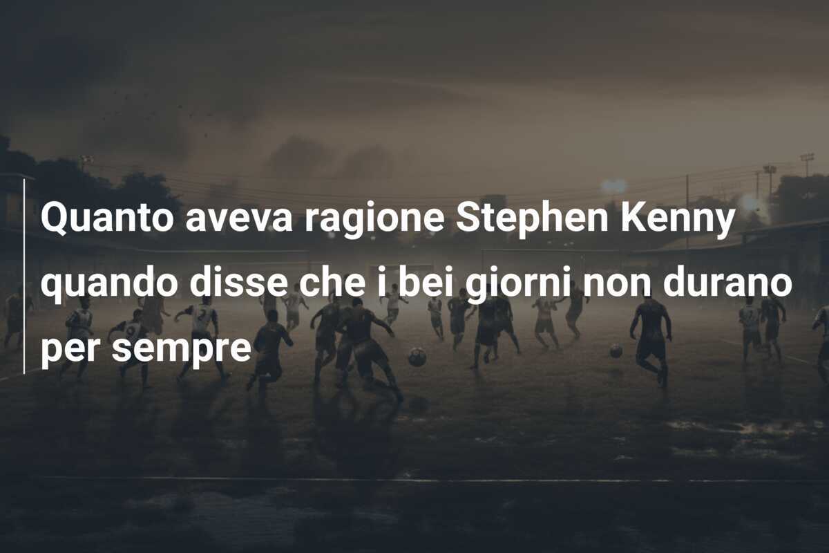 Quanto aveva ragione Stephen Kenny quando disse che i bei giorni non durano per sempre