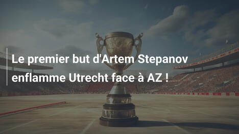 Le premier but d'Artem Stepanov enflamme Utrecht face à AZ !
