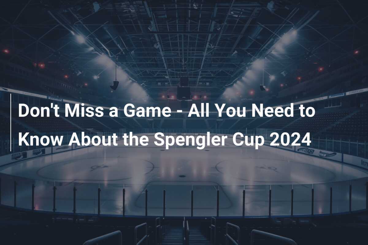 Don't Miss a Game All You Need to Know About the Spengler Cup 2024