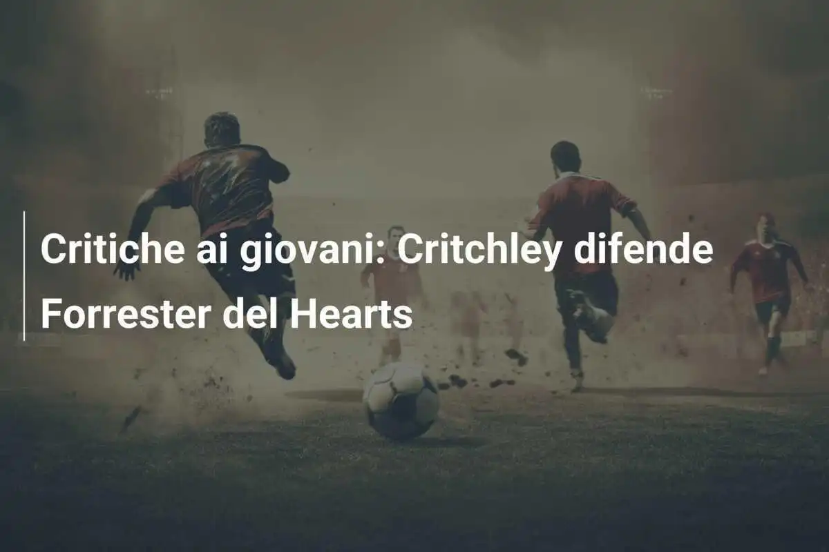 Critiche ai giovani: Critchley difende Forrester del Hearts