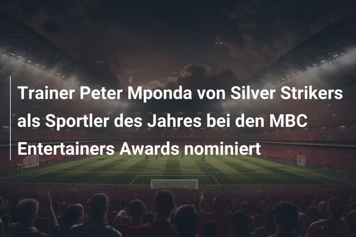 Trainer Peter Mponda von Silver Strikers als Sportler des Jahres bei den MBC Entertainers Awards nominiert