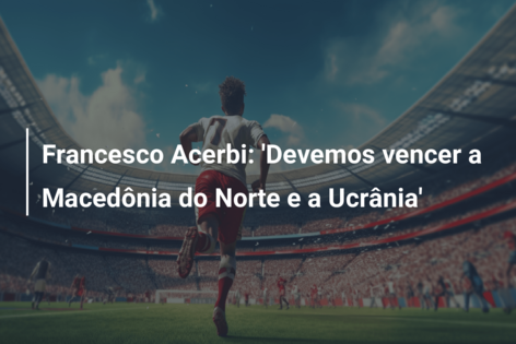 Francesco Acerbi: ‘Devemos vencer a Macedônia do Norte e a Ucrânia’