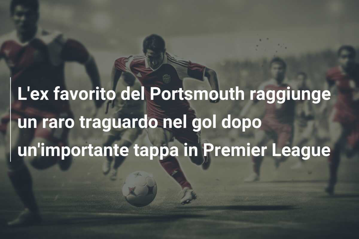 L'ex favorito del Portsmouth raggiunge un raro traguardo nel gol dopo un'importante tappa in Premier League