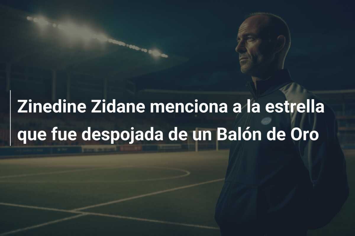 Zinedine Zidane menciona a la estrella que fue despojada de un Balón de Oro