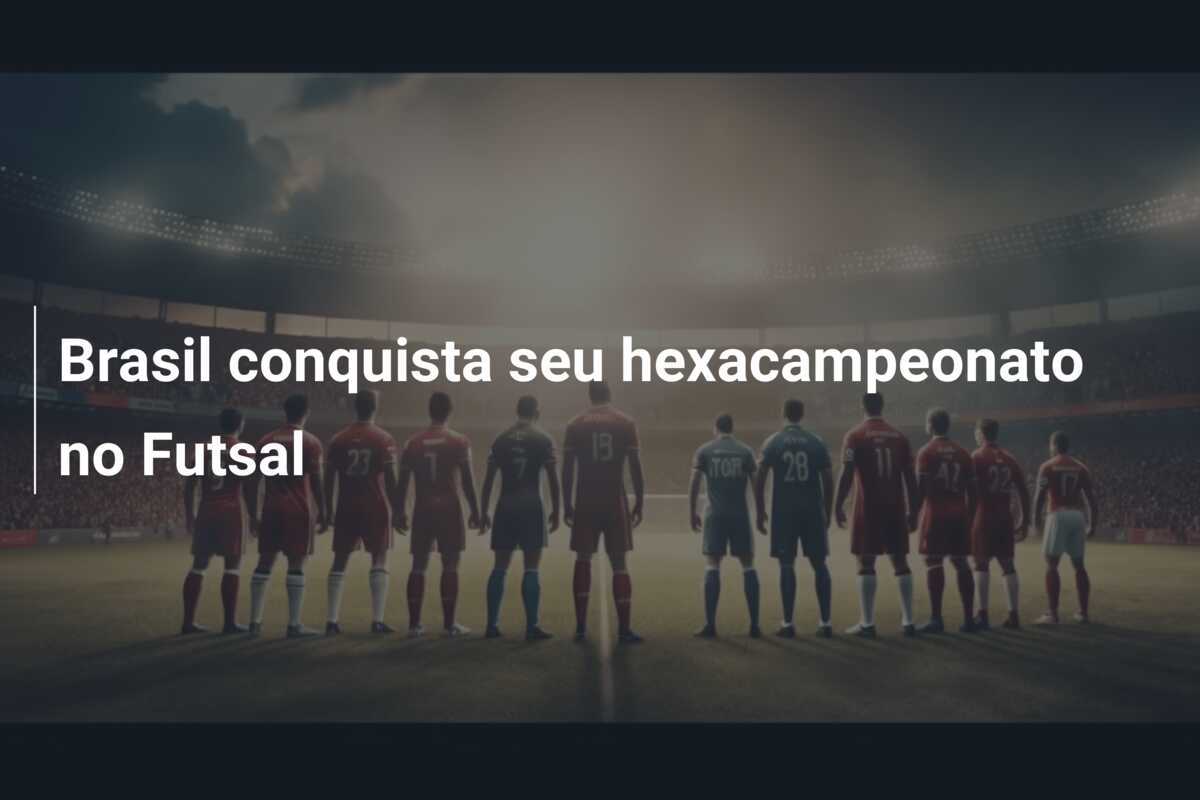 Brasil conquista seu hexacampeonato no Futsal