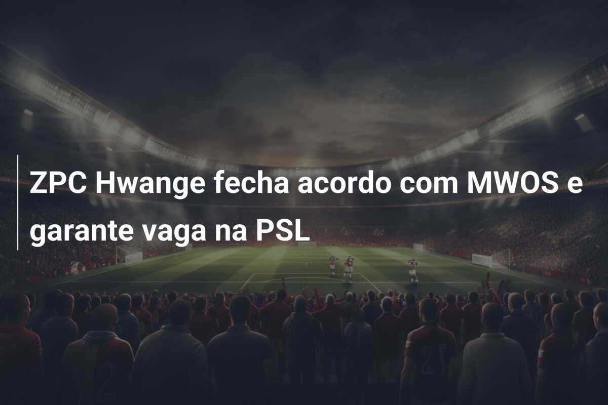 ZPC Hwange fecha acordo com MWOS e garante vaga na PSL