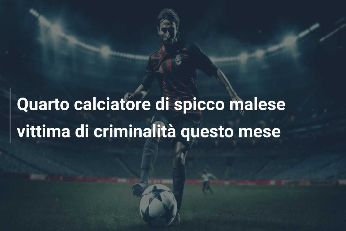 Quarto calciatore di spicco malese vittima di criminalità questo mese