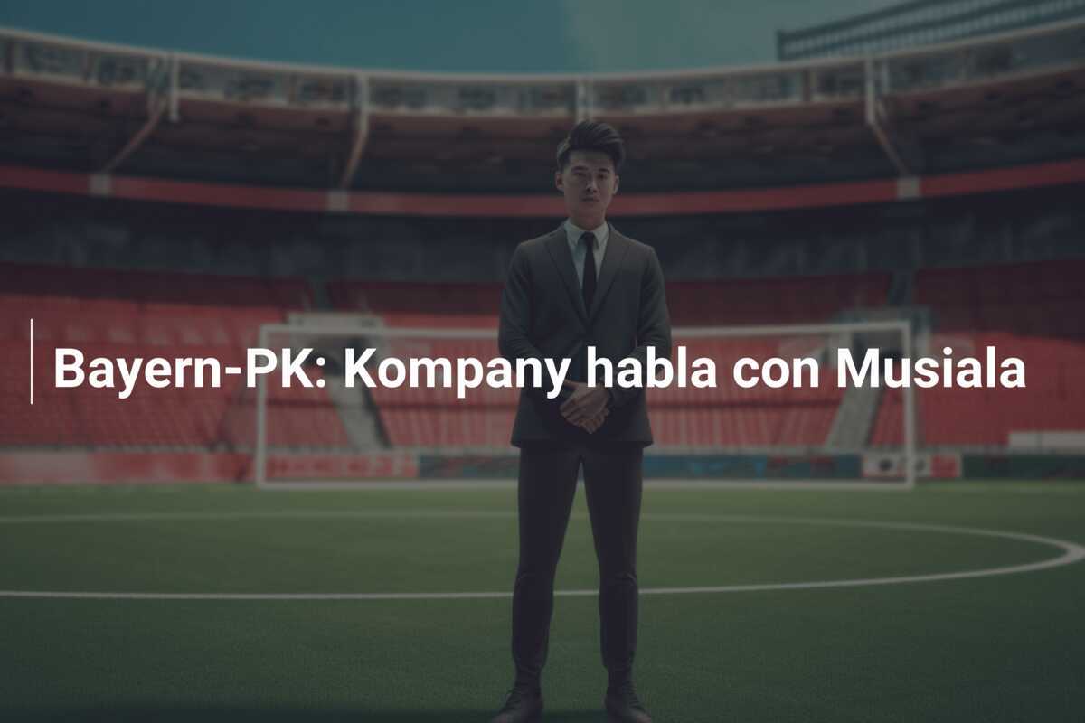 Bayern-PK: Kompany habla con Musiala