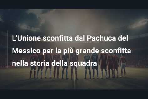 L’Unione sconfitta dal Pachuca del Messico per la più grande sconfitta nella storia della squadra