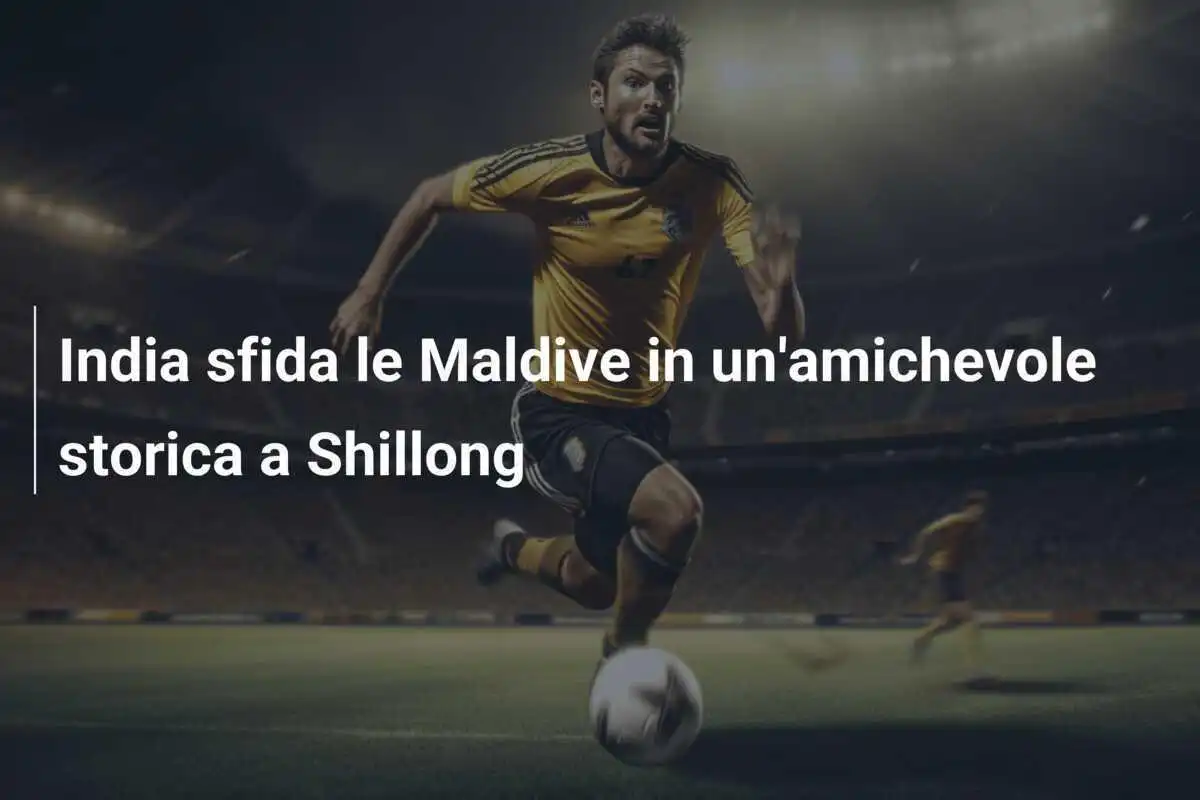 India sfida le Maldive in un'amichevole storica a Shillong