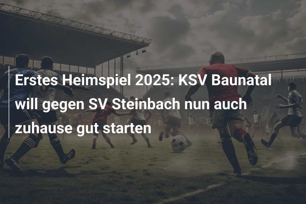 Erstes Heimspiel 2025: KSV Baunatal will gegen SV Steinbach nun auch zuhause gut starten