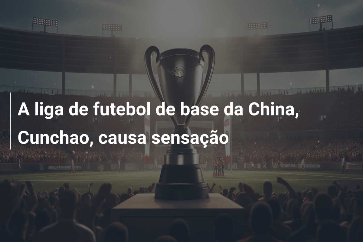 A liga de futebol de base da China, Cunchao, causa sensação