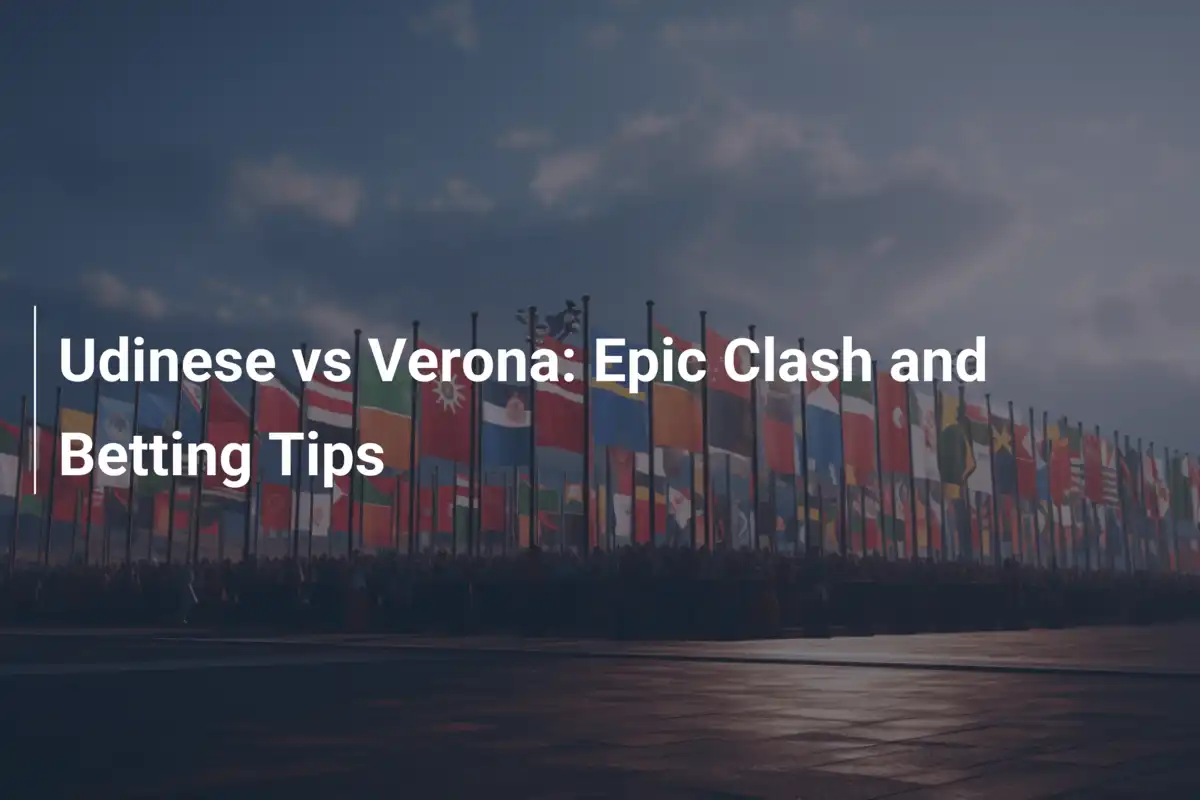 Udinese vs Verona: Epic Clash and Betting Tips