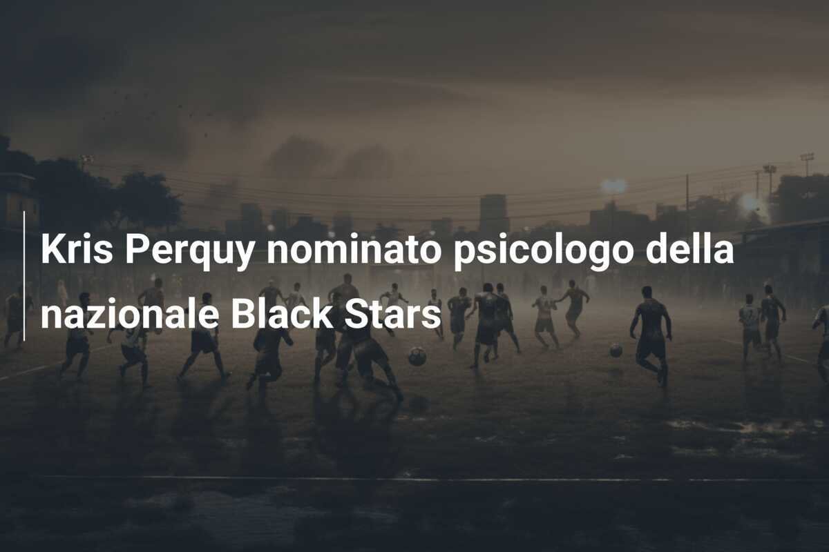 Kris Perquy nominato psicologo della nazionale Black Stars