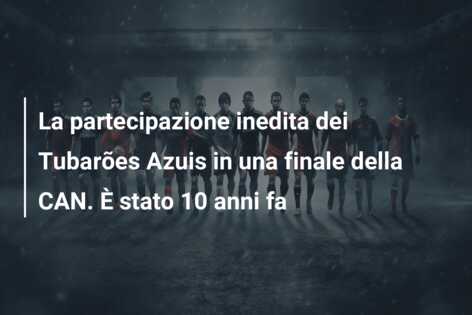 La partecipazione inedita dei Tubarões Azuis in una finale della CAN. È stato 10 anni fa