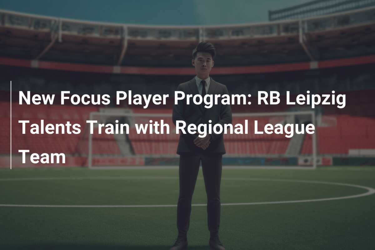 New Focus Player Program RB Leipzig Talents Train with Regional League
