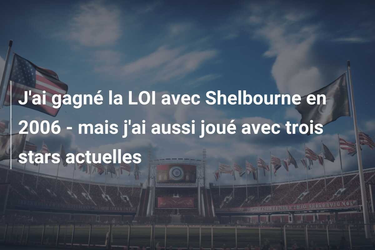 J'ai gagné la LOI avec Shelbourne en 2006 - mais j'ai aussi joué avec trois stars actuelles