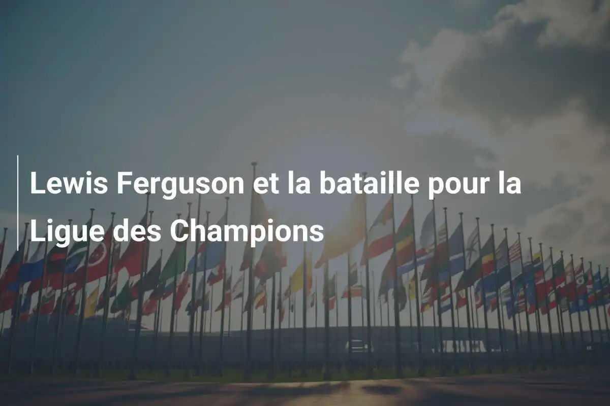 Lewis Ferguson et la bataille pour la Ligue des Champions